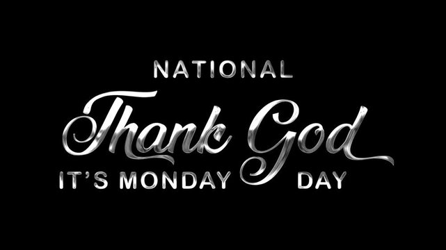 National thank god its monday day text animation in silver. Suitable for promotional videos, social media posts, and presentations.