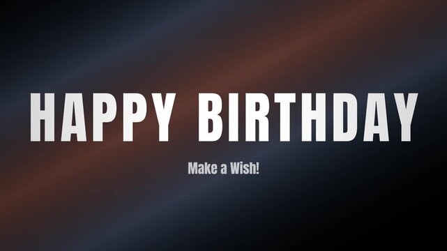 Happy Birthday text animation on dark metallic background, Make a Wish greeting typography card, elegant dynamic lighting fade in effect, cinematic video overlay