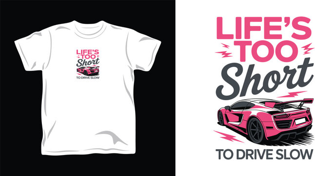 Life's too short to drive slow graphic design featuring pink sports car and bold text, ideal for car enthusiasts and apparel.