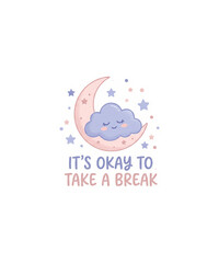 Fototapeta premium Cute Pastel Illustration Featuring A Sleeping Cloud Resting On A Crescent Moon With Stars And The Encouraging Text It Is Okay To Take A Break For Mental Health Awareness And Relaxation Concept Art