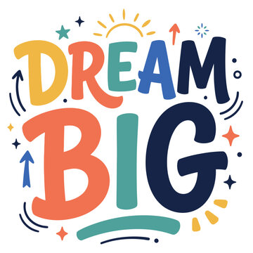 Colorful Dream Big Inspirational Lettering Vector, Motivational Quote Typography Print, Playful Nursery Wall Art Illustration isolated PNG with Transparent Background