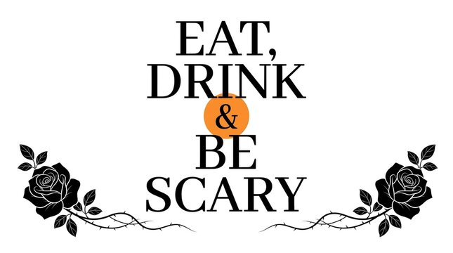 A festive halloween themed typography design featuring the phrase eat drink and be scary with elegant black roses