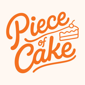 Piece of Cake Typography Hand Lettered Quote with Cake Slice Vector