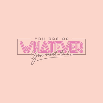 Motivational Inspirational Quote You Can Be Whatever You Want To Be Typography on Pink Background