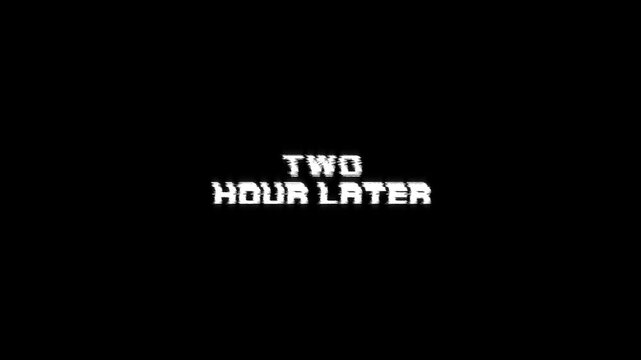 two hours later text animation with glitching movie effect on background. 4k video footage transitions trailer, banner title on two hours later glitch