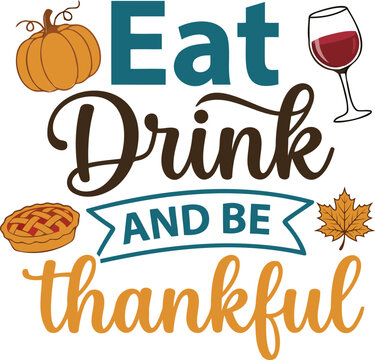 Eat, drink and be thankful typography, featuring a pumpkin, pie, wine glass, and autumn leaf for holiday design.