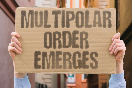 "Multipolar order emerges" New geopolitical balance replaces unipolarity. MULTIPOLAR. ORDER. EMERGES. GEOPOLITICS. BALANCE"