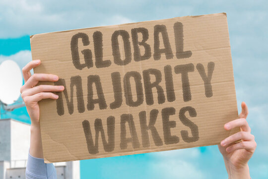 "Global majority wakes" Peaceful turning point challenges old power. GLOBALMAJORITY. AWAKENING. POWER. PEACE. CHANGE"