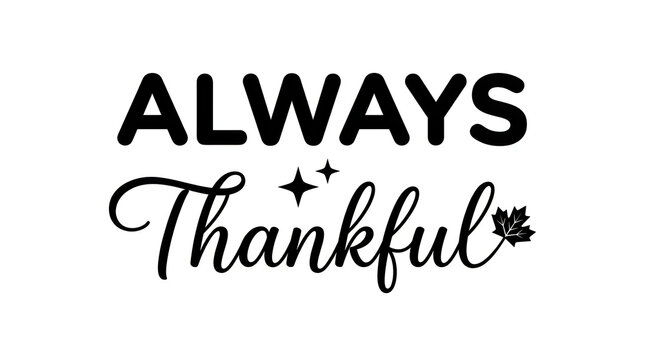 A beautifully hand lettered quote saying always thankful with delicate decorative elements on a soft neutral backdrop