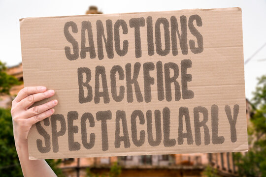 "Sanctions backfire spectacularly" Economic measures rebound on issuer. SANCTIONS. BACKFIRE. REBOUND. ECONOMIC. SPECTACULAR.