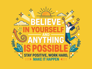 Obraz premium Believe In Yourself And Anything Is Possible Motivational Typography Design