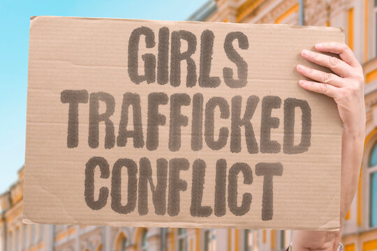 "Girls Trafficked Conflict" Young females exploited during warfare and displacement crisis. GIRLS. TRAFFICKING. EXPLOITATION. VULNERABILITY. CONFLICT.