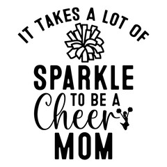 Obraz premium It takes a lot of sparkle to be a cheer mom typography design with pom pom graphic