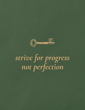 Green textured background with gold text: 'strive for progress not perfection'.