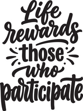 Rewards those who participate motivational typography quote vector illustration