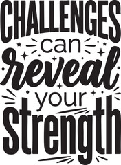 Obraz premium Challenges Can Reveal Your Strength - Inspirational Motivational Quote Typography SVG Cut File for Printable Poster, T-Shirt, & Gym Wall Art.