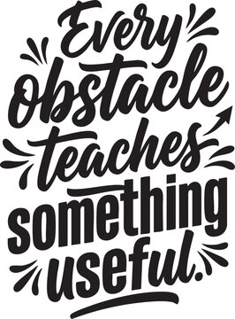 Every Obstacle Teaches Something Valuable - Learning Quote Typography Vector SVG Cut File for Poster, T-Shirt, Wall Art, Education Decor.
