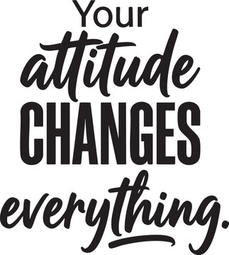 Positive Mindset Design: "Attitude Changes Everything". Motivational brush script and block lettering for inspirational print design, t-shirt sublimation, or decal vector graphic. 