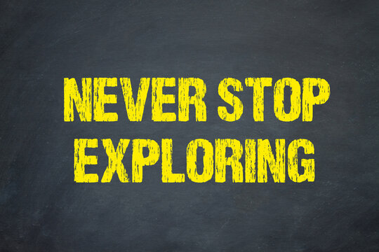 never stop exploring	
