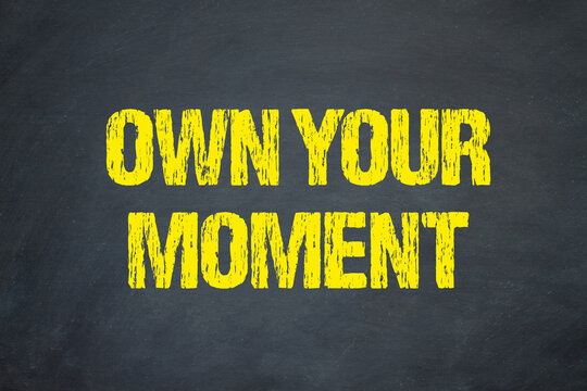 own your moment	
