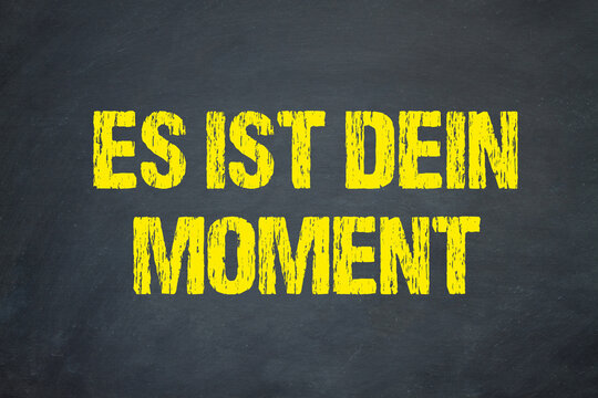 Es ist dein Moment	
