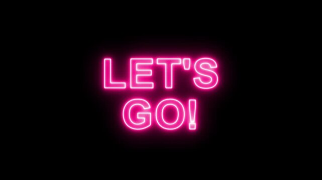 let's go text animation on black background for start.Let's Go text font with neon light. Luminous and shimmering haze inside the letters of the text Lets Go. Let's go neon sign. 4k video