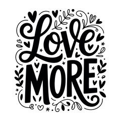 Obraz premium Handlettered love more typography quote with floral and heart decorations