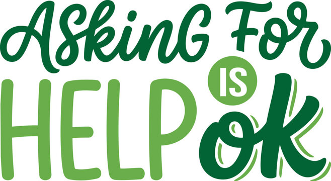 Asking for help is ok typography design, featuring green hand drawn lettering, inspirational text quote, for mental health awareness campaigns.