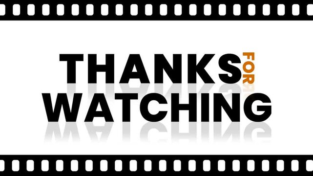 Animated Thanks For Watching message framed by moving film strips at the top and bottom, suitable for cinematic video outros, film credits, and end screens.