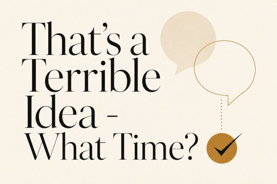 That's a Terrible Idea - What Time? Elegant Sarcastic Quote Graphic Poster