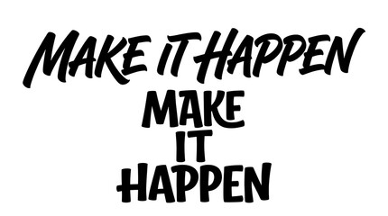 Obraz premium Inspirational quote make it happen written in bold black handwritten style typography on a clean white background