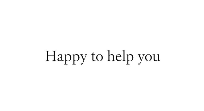 Happy to help you typography quote, customer service text, friendly support slogan, serif font text design, positive communication concept for business and greeting cards