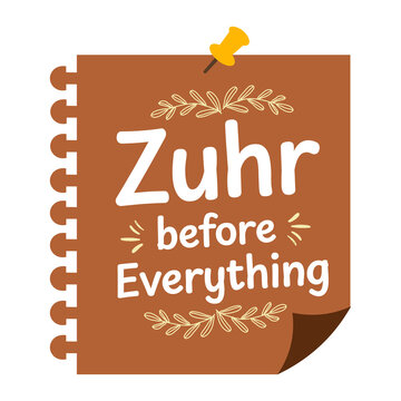 Zuhr Before Everything Islamic Prayer Quote Typography Sticky Note Vector Illustration on Transparent Background