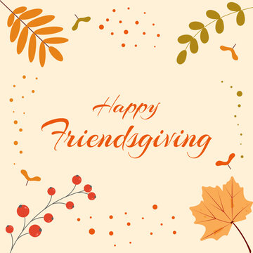Happy Friendsgiving card with lettering, autumn leaves, berries on beige background. Greeting design with fall botanical frame. Flat vector illustration.