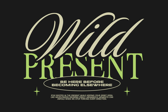Wild present typography for apparel design, Lettering t-shirt design, Inspirational quotes hand lettered, poster design set, Modern retro typography for print, Vector graphic tees clothing brand.