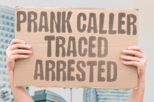 "Prank caller traced arrested" Person making harassing fake calls is located and faces criminal charges. PRANK. CALL. CRIME. ARREST. TRACE.