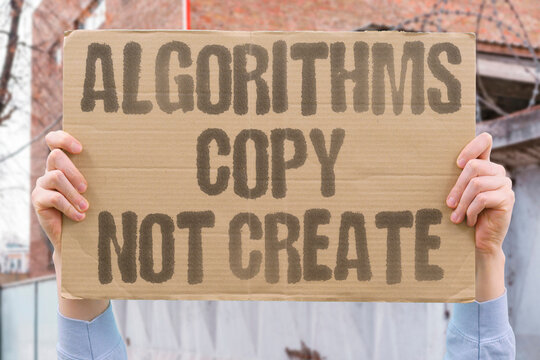 "Algorithms Copy Not Create" Artificial intelligence reproduces rather than originates. DERIVATIVE. THEFT. PLAGIARISM. COUNTERFEIT. FAKE.