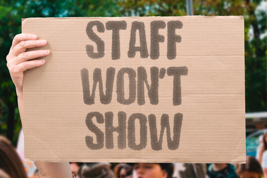 "Staff Won't Show" Workers refuse shifts due to workplace toxicity. ABSENCE. RESISTANCE. LABOR. DISENGAGEMENT. DEFIANCE.