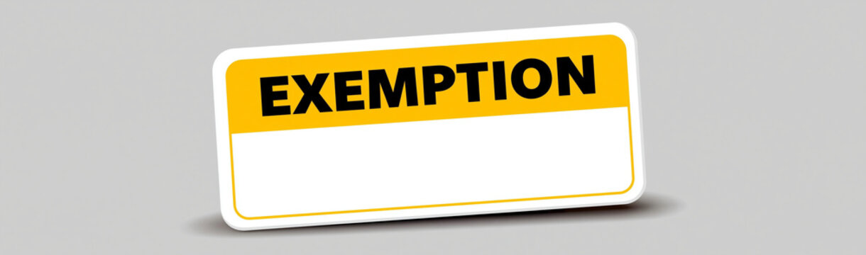 Exemption Sign: A yellow and black warning sign displaying the word EXEMPTION indicates a special status or waiver, suggesting a clearance or exception.