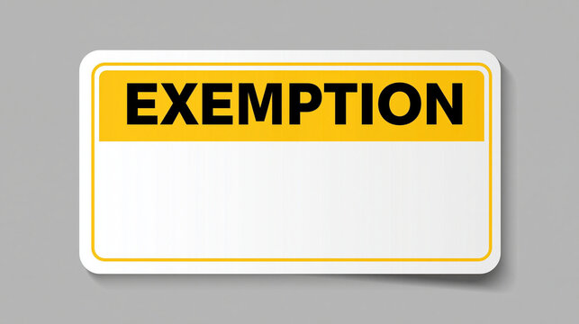 Exemption Sign: A clear yellow and white sign displays the word EXEMPTION in bold black letters, indicating a special status or privilege.