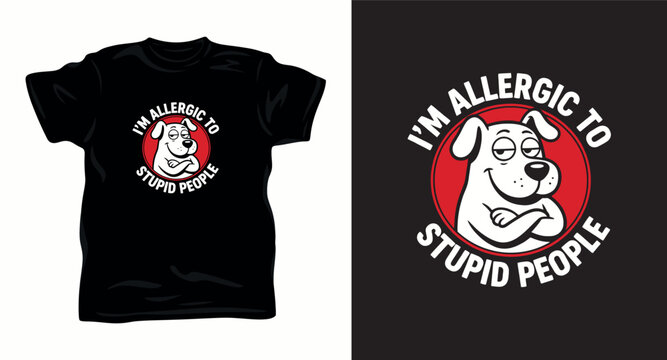 I'm allergic to stupid people t-shirt design featuring a cute cartoon dog with crossed arms, ideal for humorous apparel.