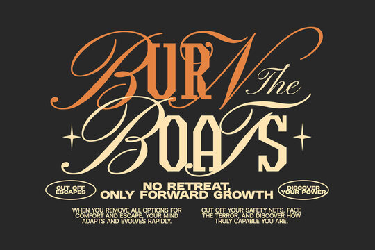 Burn the boats typography quote for apparel design, Lettering t-shirt design, Inspirational quotes poster design, Modern retro for print. Vector art graphic tees clothing brand. 