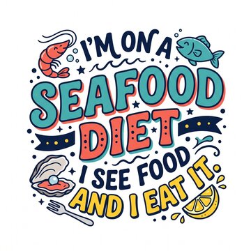 I am on a seafood diet i see food and i eat it funny quote design with colorful shrimp fish oyster and lime illustration