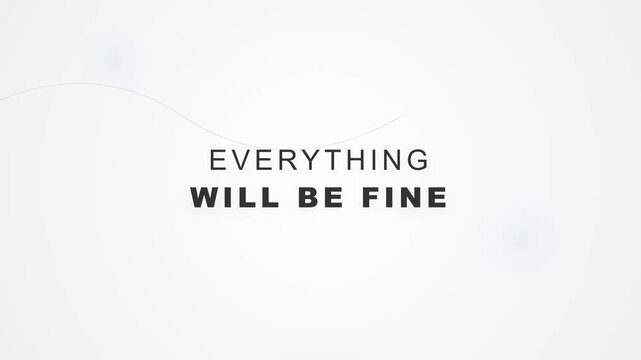 Everything Will Be Fine Inspirational Text Motion Graphic