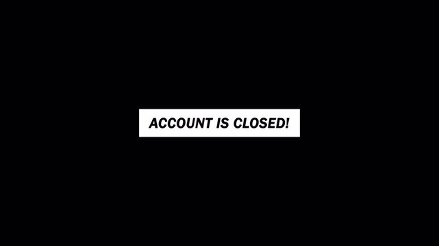  Closed Account Warning Text Animation in 4K on transparent background .Account is closed text animation  with Alpha Channel. Account Closed Alert Animation 