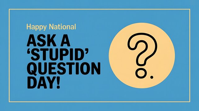 Happy national ask a stupid question day poster design