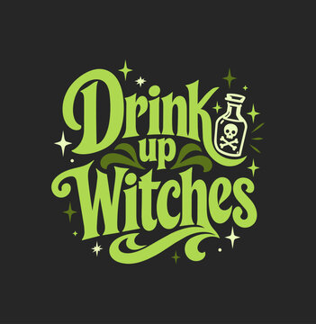 Drink up witches hand lettered quote for a t-shirt design, vector typography illustration for Halloween cards and invites