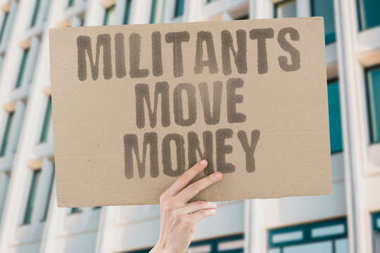 "Militants Move Money" Extremist networks shift financial assets to avoid detection. FINANCIAL. CRIME. INVESTIGATION. EVASION. NETWORK.