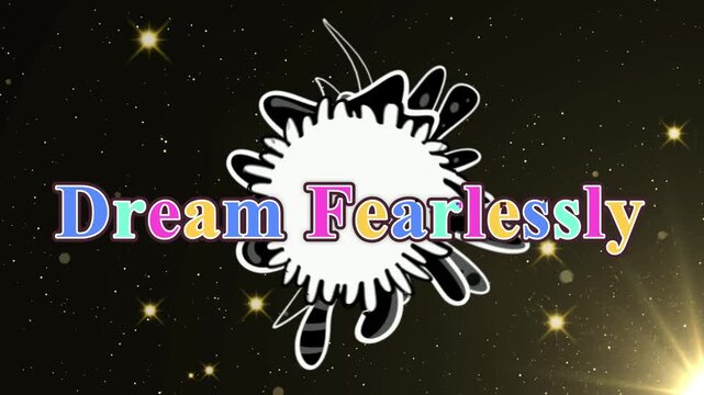 Motivational phrase displaying the colorful text Dream Fearlessly over a white badge on a glittering dark background.