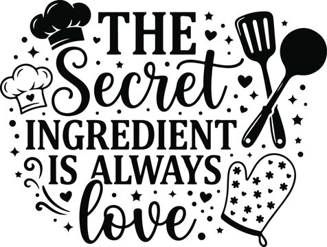 The secret ingredient is always love a charming black and white typography design with kitchen elements